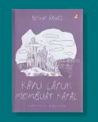 Image of Kayu Lapuk Membuat Kapal : Novel Perihal Nabi Muhammad SAW